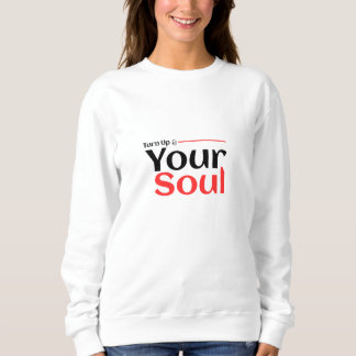 Turn Up Your Soul Sweatshirt