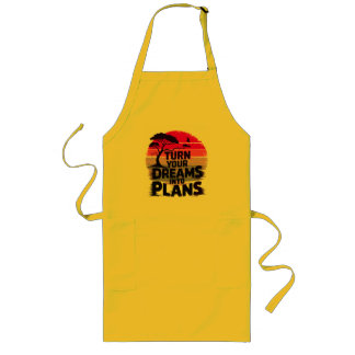 Turn your dreams into plans long apron