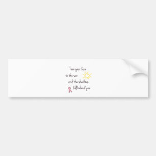 Turn Your Face to the Sun - Breast Cancer Bumper Sticker