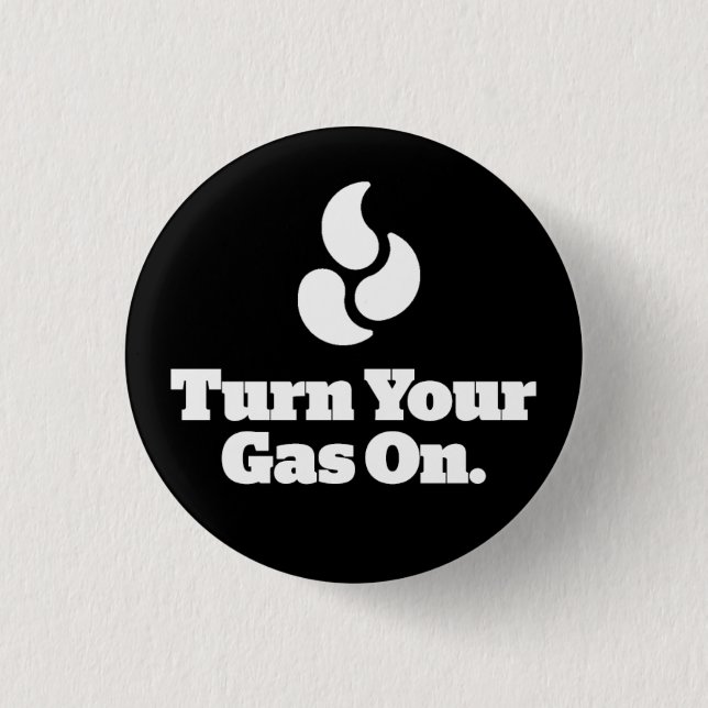 Turn Your Gas On - Round Button (Front)