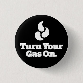 Turn Your Gas On - Round Button
