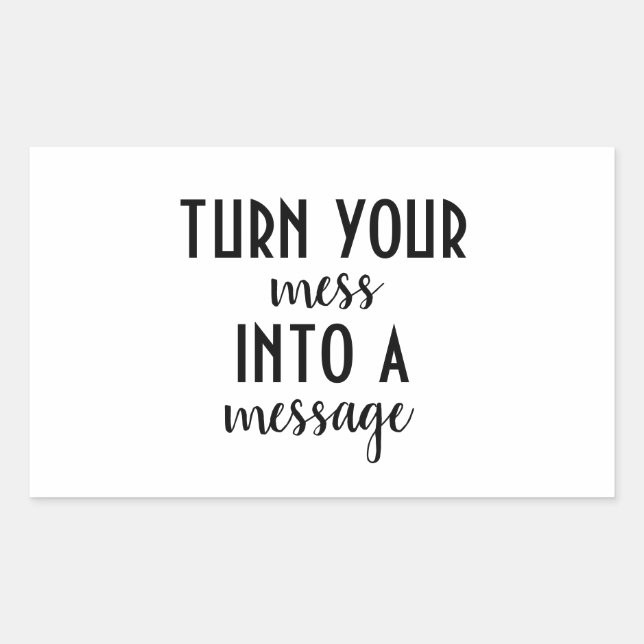 Turn Your Mess Into A Message Sticker (Front)