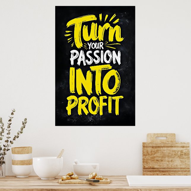Turn Your Passion into Profit - Motivational Poster (Kitchen)