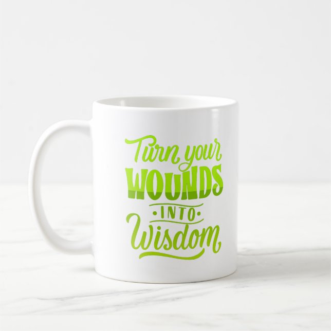 turn your woulds into wisdom coffee mug (Left)