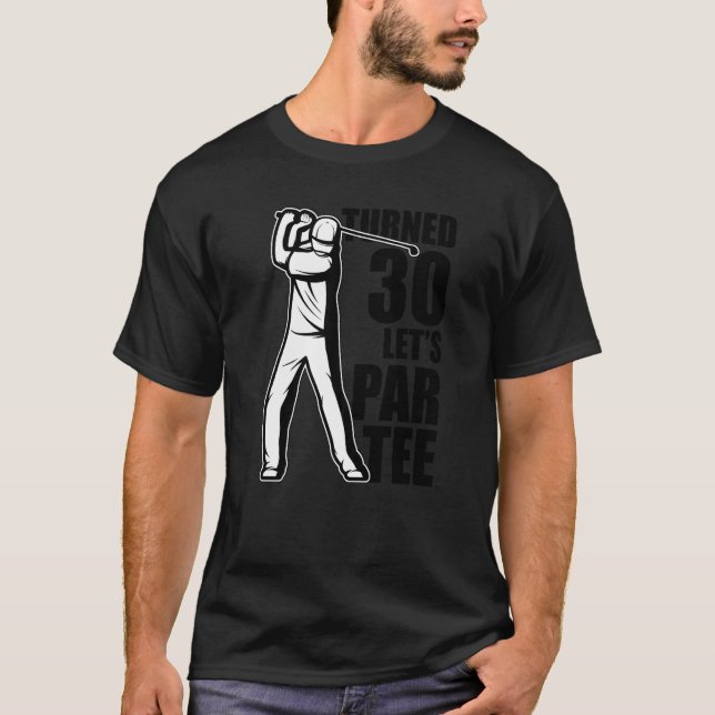 Turned 30 Let's Par Golf Player Golfing Driver Put T-Shirt (Front)