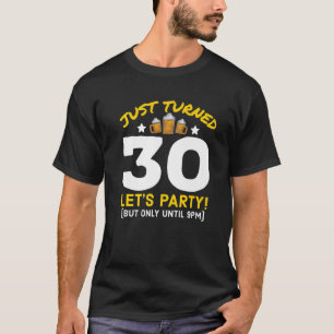 Turned 30 Party Until 9Pm Funny 30Th Birthday Beer T-Shirt