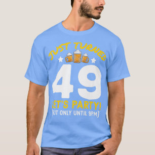 Turned 49 Party Until 9pm Funny 49th Birthday Beer T-Shirt