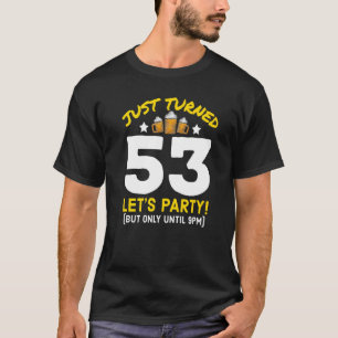 Turned 53 Party Until 9pm Funny 53rd Birthday Beer T-Shirt