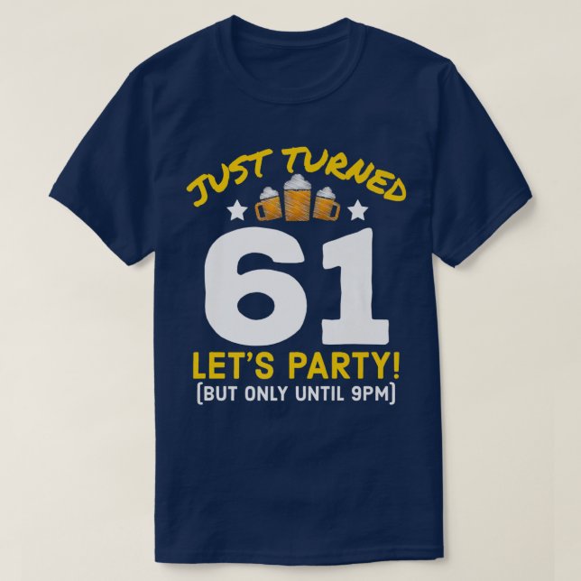 Turned 61 Party Until 9pm Funny 61st Birthday Beer T-Shirt (Design Front)