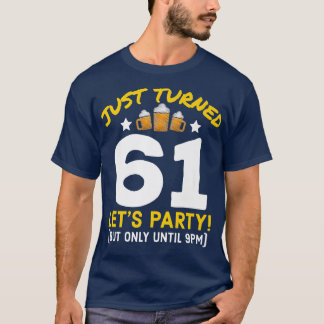 Turned 61 Party Until 9pm Funny 61st Birthday Beer T-Shirt