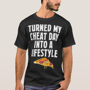 Turned My Cheat Day Into A Lifestyle Funny Pizza T-Shirt