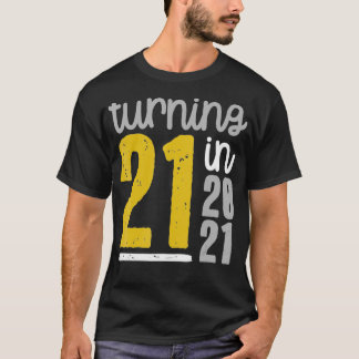 Turning 21 in 2021 21st Birthday Meme Funny Quote T-Shirt