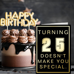 Turning 25 Doesn’t Make You Special Birthday Foil Greeting Card
