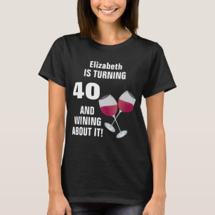 Turning 40 And Wining About It, Personalized T-Shirt