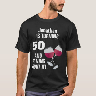 Turning 50 And Wining About It, Personalized T-Shirt