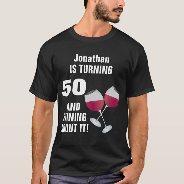 Turning 50 And Wining About It, Personalized T-Shirt (Front)