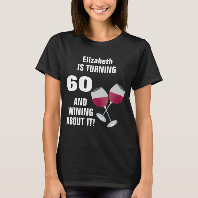 Turning 60 And Wining About It, Personalized T-Shirt (Front)
