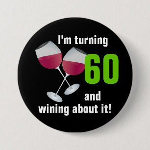 Turning 60 and wining with red wine glasses 3 inch round button
