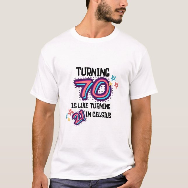 Turning 70 is like 21 in Celsius: Retro 70th Birth T-Shirt (Front)
