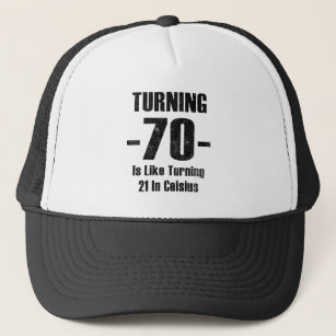 Turning 70 Is Like Turning 21 In Celsius Trucker Hat