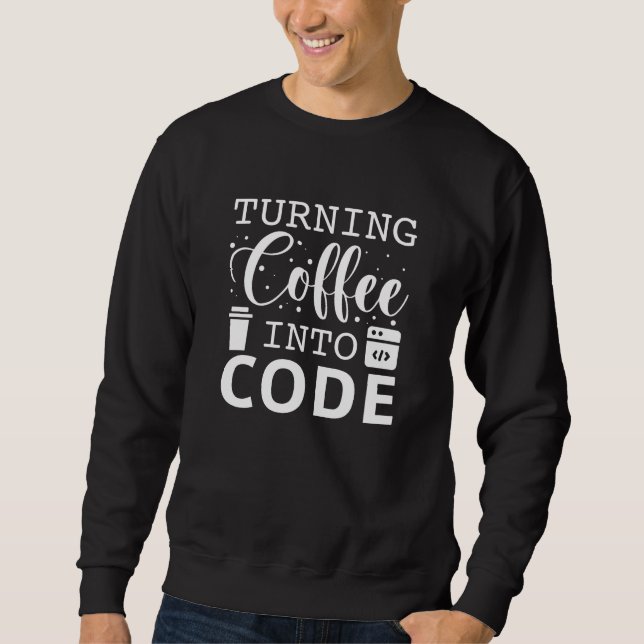 Turning Coffee Into Code Sweatshirt (Front)