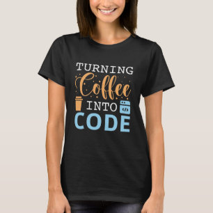 Turning Coffee Into Code T-Shirt