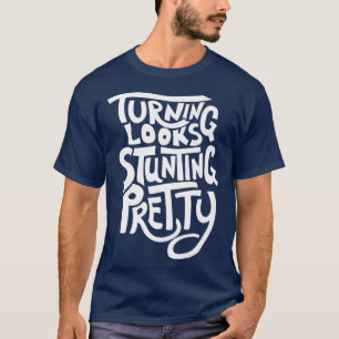 Turning Looks Stunting Pretty - Drag Queen T-Shirt