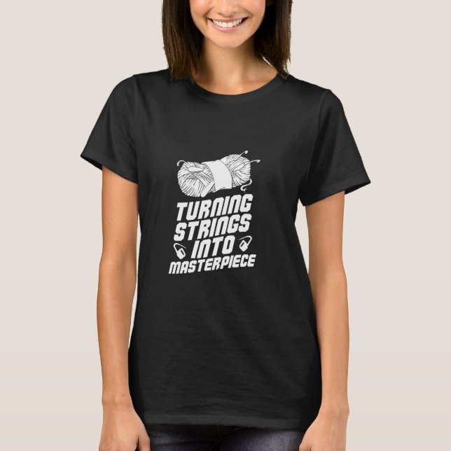 TURNING STRINGS INTO MASTERPIECE T-Shirt (Front)