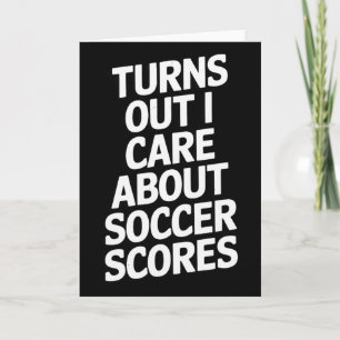 Turns Out I Care About Soccer Scores Fans Players Card