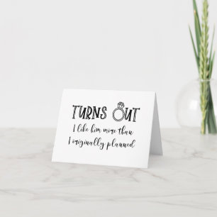 Turns out I like him bridesmaid folded card