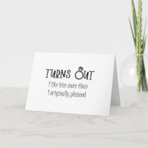Turns out I like him bridesmaid folded card