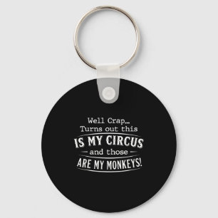 Turns out this is my circus monkeys funny quote keychain