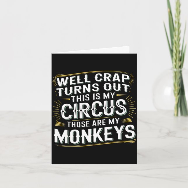 Turns out this is my circus those are my monkeys  card (Front)