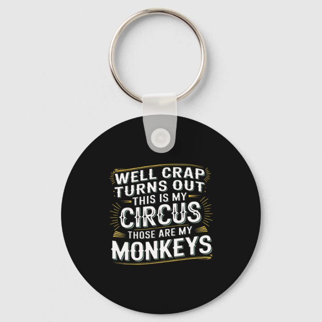 Turns out this is my circus those are my monkeys  keychain (Front)