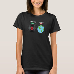 Turntable On World Off Vinyl Record Album Turntabl T-Shirt