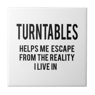 Turntables helps me escape from the reality i live tile