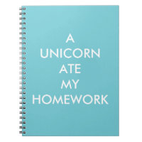 Turquoise A UNICORN ATE MY HOMEWORK Notebook