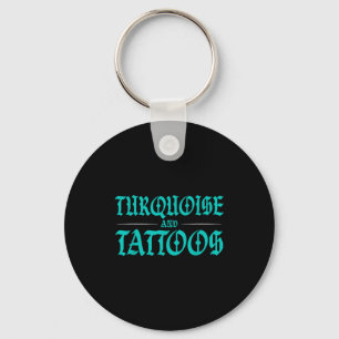 Turquoise And Tattoos  Keychain