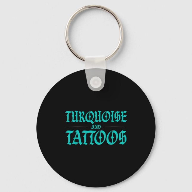 Turquoise And Tattoos  Keychain (Front)