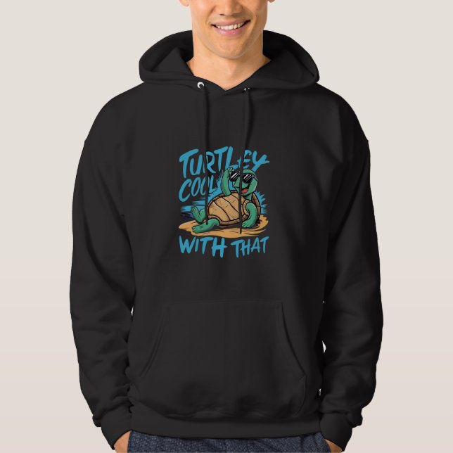Turtely Cool With That Funny Turtle Hoodie (Front)