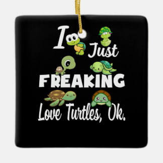 Turtle Lover | I Just Freaking Love Turtle Ok. Ceramic Ornament