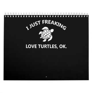 Turtle Lover | I Just Freaking Lover Turtles, Ok Calendar