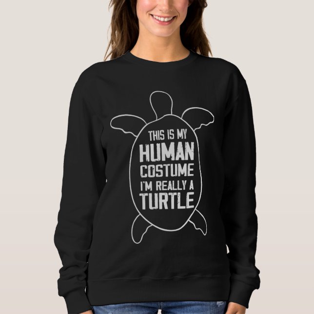 Turtle Quote  I'm Really A Turtle Cool Turtle 11 Sweatshirt (Front)