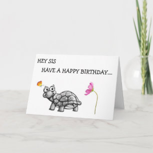 TURTLE SAYS SIS DON'T CELEBRATE WITHOUT ME! CARD