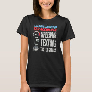 Turtle Shells The Leading Cause Of Car Accidents F T-Shirt