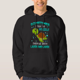 Turtle Sometimes I Talk To Myself Then We Both Lau Hoodie