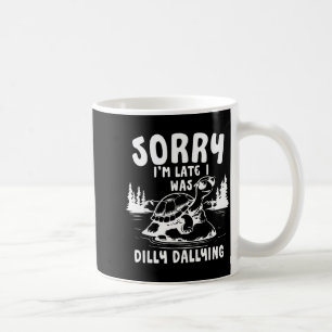 Turtle Sorry I'm Late I Was Dilly Dallying Coffee Mug