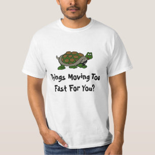 Turtle Speak Things moving too fast T-shirt Design