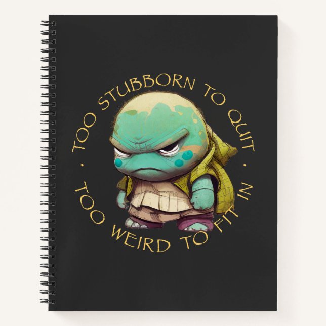 Turtle Too Stubborn To Quit Too Weird To Fit In  Notebook (Front)