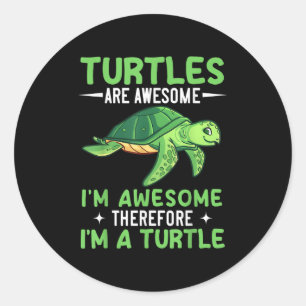 Turtles Are Awesome Im Awesome Therefore Im A Turt Classic Round Sticker